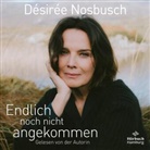 Désirée Nosbusch, Désirée Nosbusch - Endlich noch nicht angekommen, 2 Audio-CD, 2 MP3 (Audio book)
