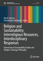 Bilimoria, Purushottama Bilimoria, Rita D Sherma, Rita D. Sherma - Religion and Sustainability: Interreligious Resources, Interdisciplinary Responses