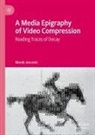 Marek Jancovic - A Media Epigraphy of Video Compression