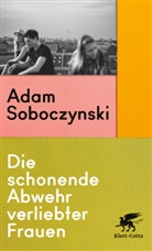 Adam Soboczynski - Die schonende Abwehr verliebter Frauen