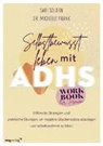 Michelle Frank, Sari Solden - Selbstbewusst leben mit ADHS - das Workbook für Frauen