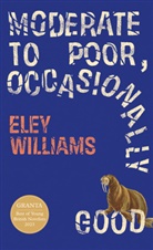 Eley Williams, Williams Eley - Moderate to Poor, Occasionally Good