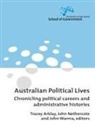 Tracey Arklay, John Nethercote, John Wanna - Australian Political Lives: Chronicling political careers and administrative histories