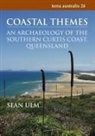 Sean Ulm - Coastal Themes: An Archaeology of the Southern Curtis Coast, Queensland