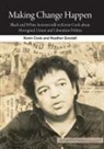 Kevin Cook, Heather Goodall - Making Change Happen: Black and White Activists talk to Kevin Cook about Aboriginal, Union and Liberation Politics