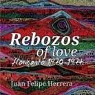Juan Herrera, Juan Felipe Herrera - Rebozos of love