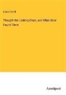 Lewis Carroll - Thought the Looking-Glass, and What Alice Found There