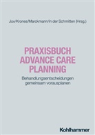 Jürgen in der Schmitten, Ralf J. Jox, Tanja Krones, Georg Marckmann, Georg Marckmann u a - Praxisbuch Advance Care Planning