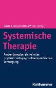 Maria Borcsa, Wilms, Bettina Wilms - Systemische Therapie Anwendungsbereiche in der psychiatrisch-psychotherapeutischen Versorgung