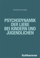 Damianos Korosidis - Psychodynamik der Liebe bei Kindern und Jugendlichen