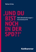 Rainer Gries - "Und Du bist noch in der SPD?!"