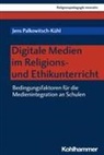 Jens Palkowitsch-Kühl, Rita Burrichter, Bernhard Grümme, Hans Mendl, Hans Mendl u a, Manfred L. Pirner... - Digitale Medien im Religions- und Ethikunterricht