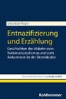 Sebastian Rojek, Thomas Großbölting, Nicole Kramer, Rolf-Ulrich Kunze, Rolf-Ulrich Kunze u a, Claudia Weber - Entnazifizierung und Erzählung