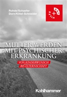 Almut Dorn, Almut u a Dorn, Sarah Kittel-Schneider, Anke Rohde, Christof Schaefer - Mutter werden mit psychischer Erkrankung
