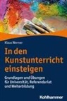 Klaus Werner - In den Kunstunterricht einsteigen
