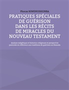 Phocas Niwemushumba - Pratiques spéciales de guérison dans les récits de miracles du Nouveau Testament
