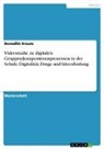 Benedikt Kreutz - Videostudie zu digitalen Gruppenkompositionsprozessen in der Schule. Digitalität, Dinge und Ideenfindung