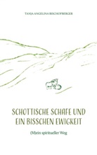 Tanja Angelina Bischofberger - Schottische Schafe und ein bisschen Ewigkeit