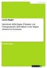 Leonie Maglie - Questione della lingua. Il legame con l¿insegnamento dell¿italiano come lingua straniera in Germania