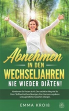 Emma Kroiß, Emma Kroiß - ABNEHMEN IN DEN WECHSELJAHREN - Nie wieder Diäten
