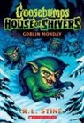 R L Stine, R. L. STINE - Goblin Monday (Goosebumps House of Shivers #2)