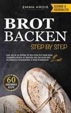 Emma Kroiß, Emma Kroiß - BROT BACKEN STEP BY STEP