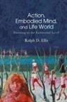 Ralph D. Ellis, Ellis Ralph D. - Action, Embodied Mind, and Life World