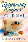 Melissa Alvarez - The Spirituality of Coziness Journal: Record 365 Days of Your Spiritual Experiences Through the Energy Of Coziness