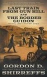 Gordon D. Shirreffs - Last Train from Gun Hill and The Border Guidon: Two Full Length Western Novels
