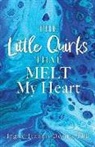 Ingrid Jeannis-Desire - The Little Quirks That Melt My Heart: A Parade of Beautiful Souls: Autistic Children, and What They Give Us