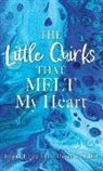 Ingrid Jeannis-Desire - The Little Quirks That Melt My Heart: A Parade of Beautiful Souls: Autistic Children, and What They Give Us
