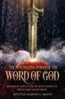 Apostle Marvin L. Smith - The Penetrating Power Of The Word Of God: Unlocking The Secrets of using The Limitless Power of The Word to Change Your Life Forever!