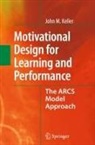 John M Keller, John M. Keller - Motivational Design for Learning and Performance