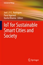 Parul Agarwal, Kavita Khanna, Joel J. P. C. Rodrigues - IoT for Sustainable Smart Cities and Society