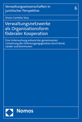Vivien Carlotta Voss - Verwaltungsnetzwerke als Organisationsform föderaler Kooperation - Eine Untersuchung anhand der gemeinsamen Umsetzung des Onlinezugangsgesetzes durch Bund, Länder und Kommunen