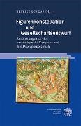 Henrike Schwab - Figurenkonstellation und Gesellschaftsentwurf - Annäherungen an eine narratologische Kategorie und ihre Deutungspotentiale
