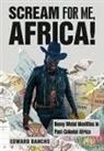 Edward Banchs, Edward (Independent Researcher and Author) Banchs - Scream for Me, Africa!