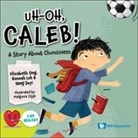 Hannah Loh, Elizabeth Ong, Suyi Yang - Uh-oh, Caleb!: A Story About Clumsiness