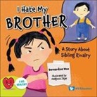 Bernadine Woo - I Hate My Brother: A Story About Sibling Rivalry