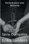 Erika Sanders - Esclave pour une Semaine. Série Complète