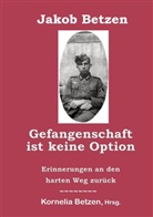 Jakob Betzen, Kornelia Betzen - Gefangenschaft ist keine Option