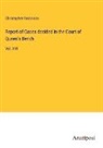 Christopher Robinson - Report of Cases decided in the Court of Queen's Bench