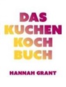 Hannah Grant - Das Kuchen-Kochbuch
