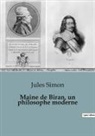 Jules Simon - Maine de Biran, un philosophe moderne