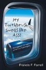 Francis F. Farrell - My Toothbrush Smells like Ass!
