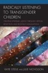 Julie Nicholson, Nicholson Julie, Katie Steele, Katie Nicholson Steele, Steele Katie - Radically Listening to Transgender Children