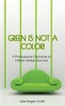 Julie Regan Smith - Green Is Not A Color!