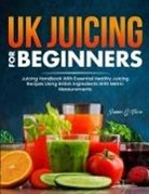 Summer G. Flores - UK Juicing For Beginners