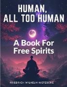 Friedrich Wilhelm Nietzsche - Human, All Too Human