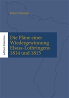 Robert Brendel, Tobias Büchen - Die Pläne einer Wiedergewinnung Elsass-Lothringens 1814 und 1815